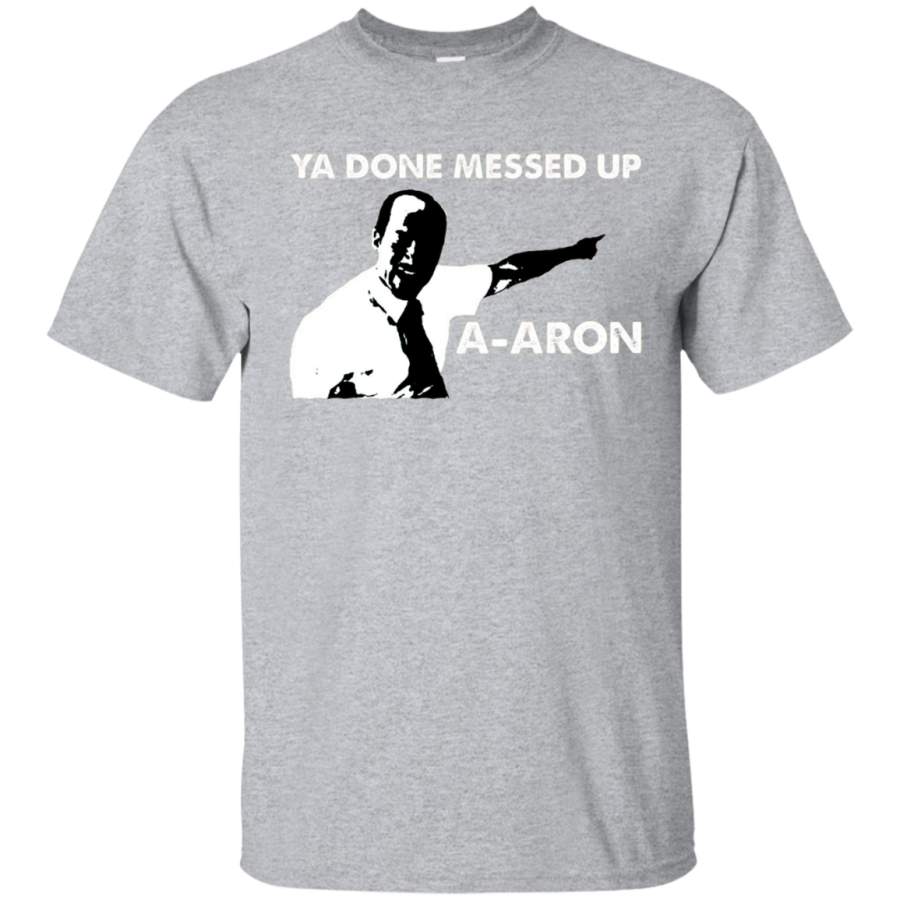 Dank Meme Shirts Ya Done Messed Up A-Aron Funny T-shirt Tee