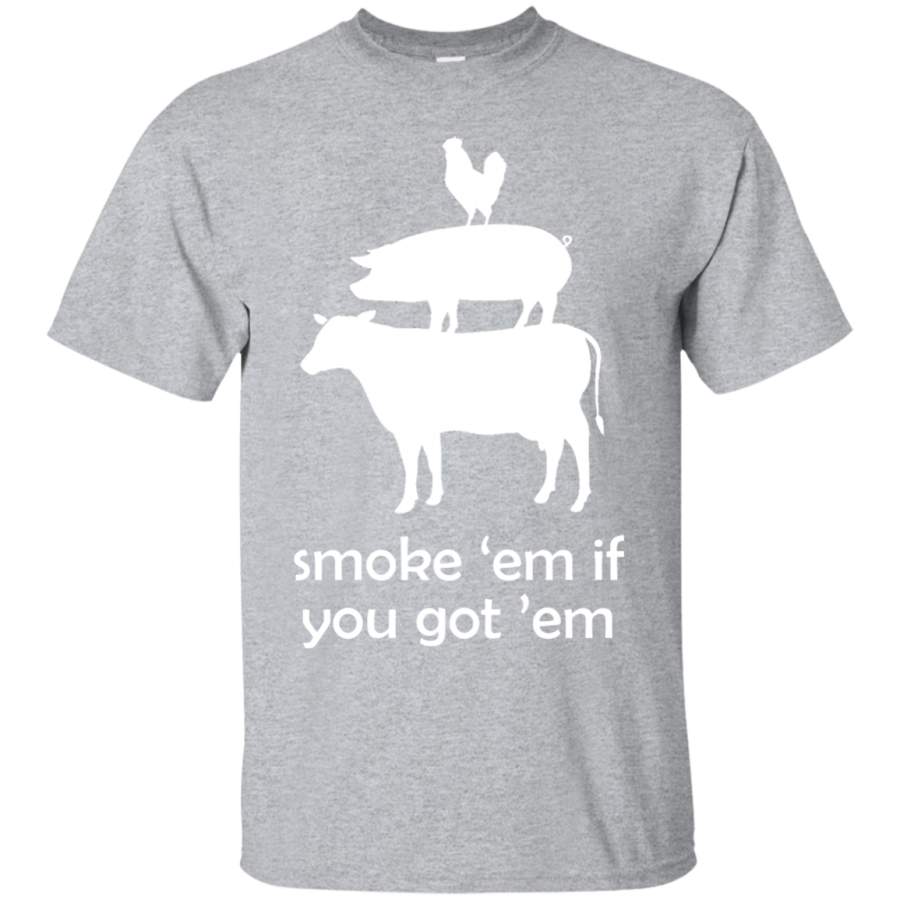 Smoke ’em if you got ’em Funny BBQ Grilling T-Shirt