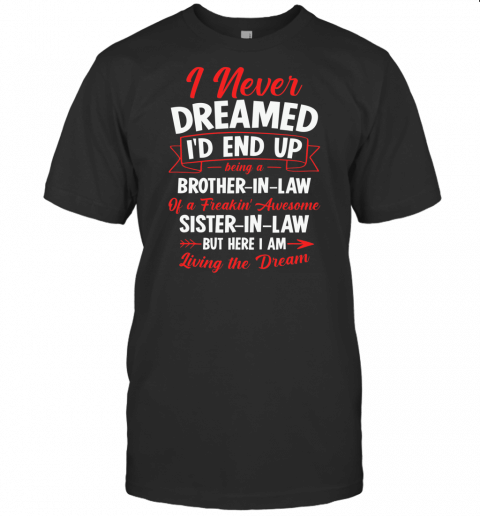 Being A Brother In Law Of A Freakin Awesome Sister In Law T Shirt