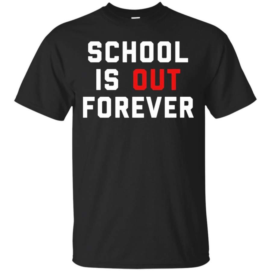 School Is Out Forever – Funny Teacher Retirement T Shirt