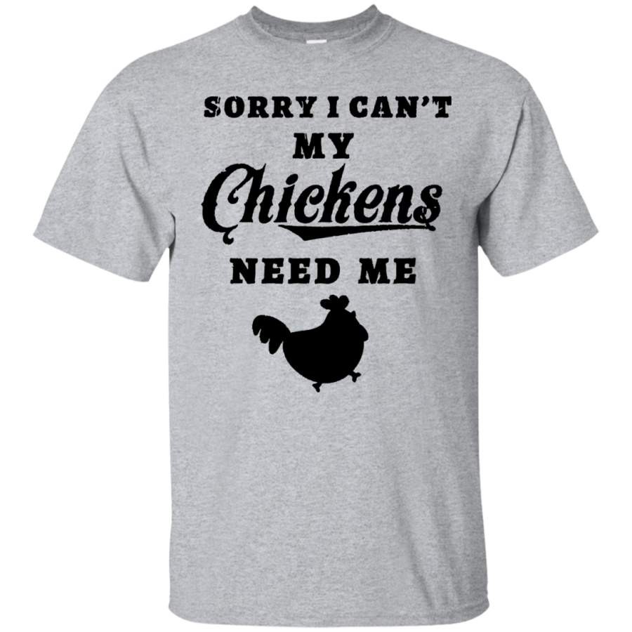 Sorry I Can’t My Chickens Need Me Love Chicken T Shirt Tee(den)