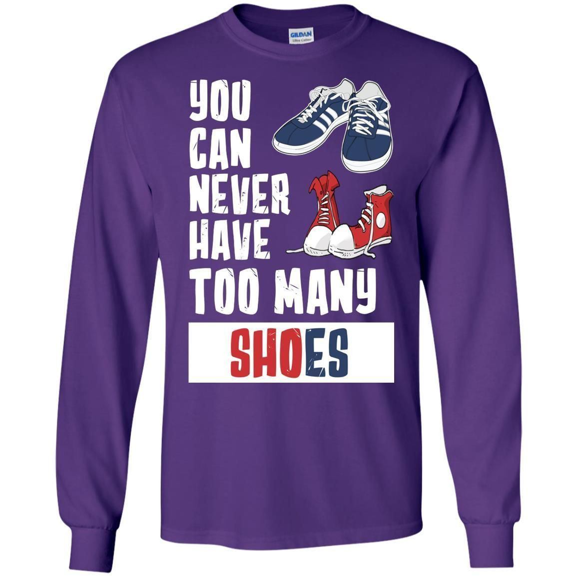 You Can Never Have Too Many Shoes Shirt