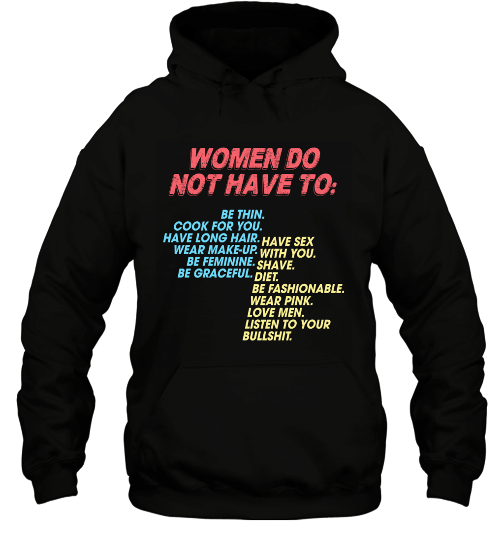 Women Do Not Have To Listen To Your Bullshit Funny Sarcasm Shirt Hoodie