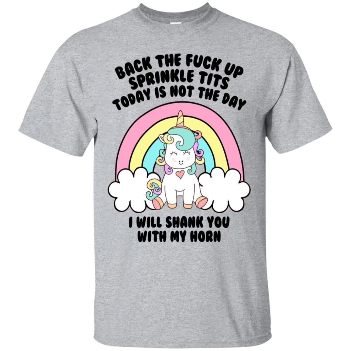 Unicorn – Back The F–K Up Sprinkle Tits Today Is Not The Day Shirt