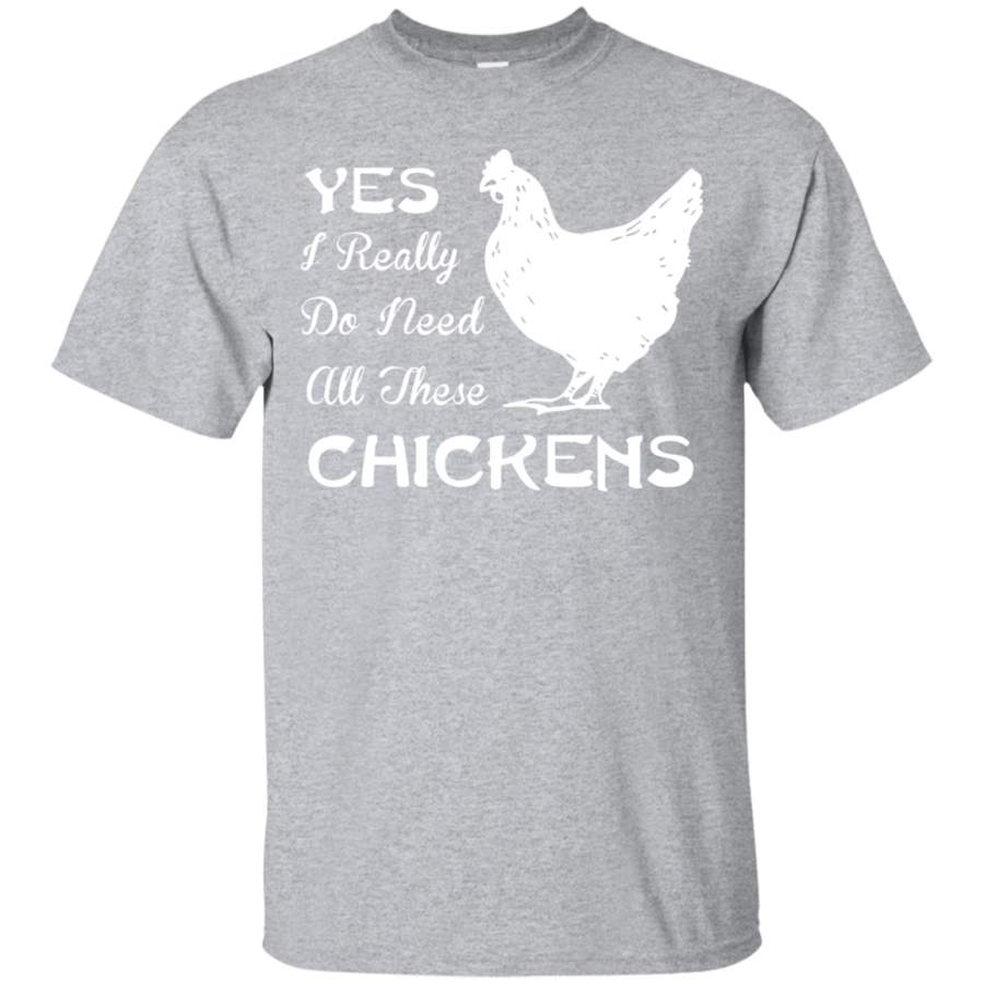 Yes I Really Do Need All These Chickens T Shirt