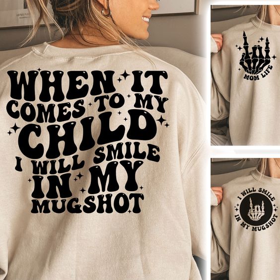 When It Comes to My Child I Will Smile in My Mugshot Sweater