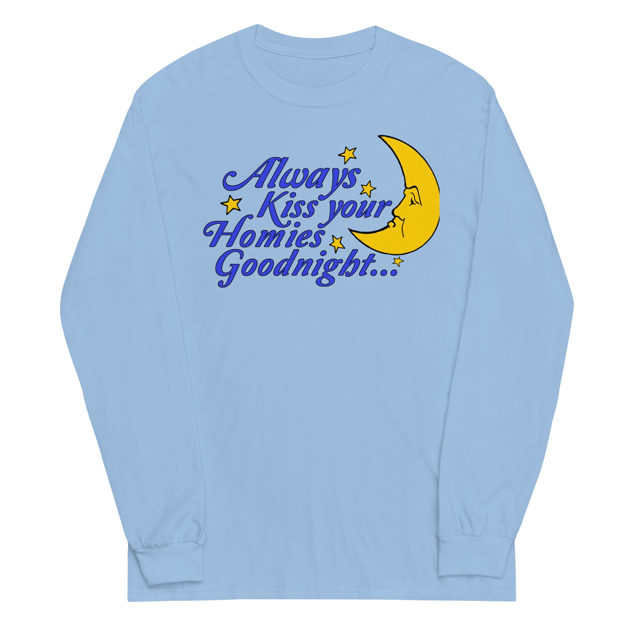 Always Kiss Your Homies Goodnight – Oddly Specific Meme Sweatshirt