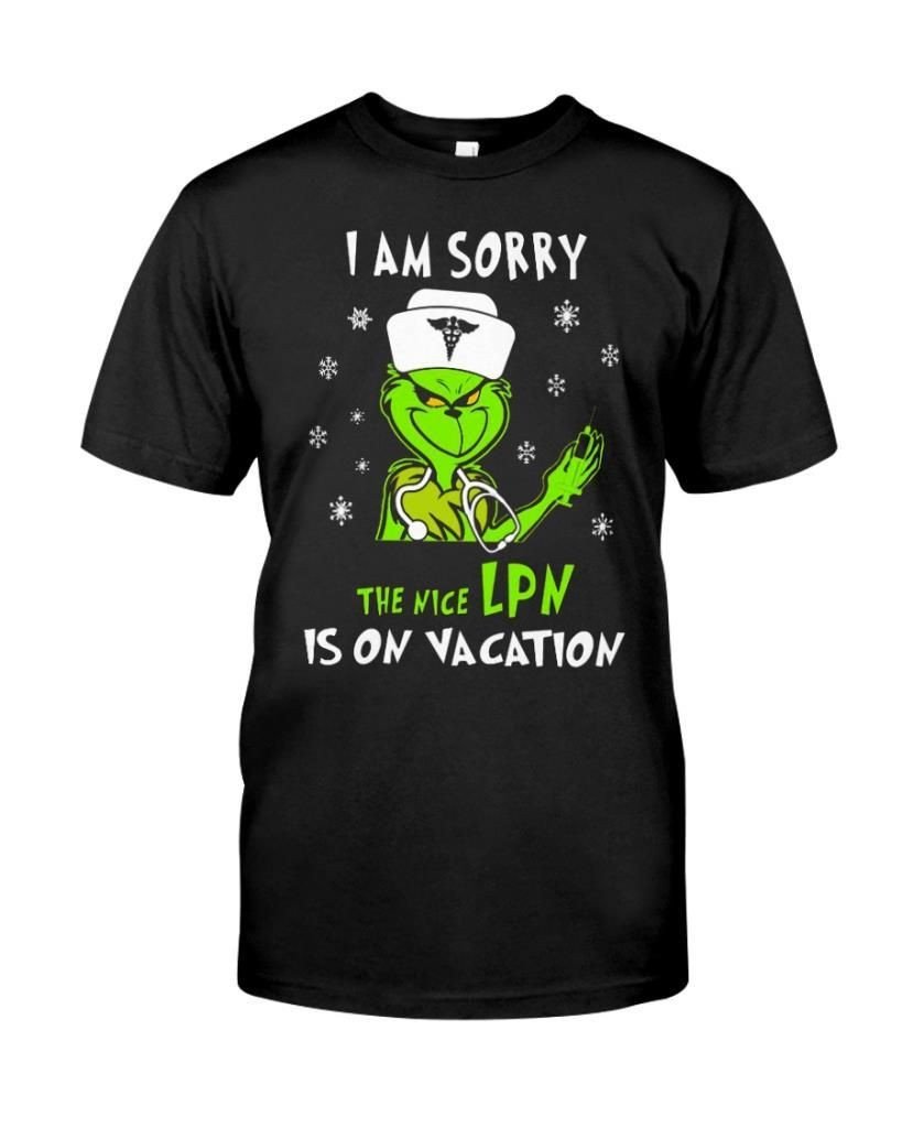 The Grinch I Am Sorry The Nice Lpn Is On Vacation Licensed Practical Nurse Christmas Shirts