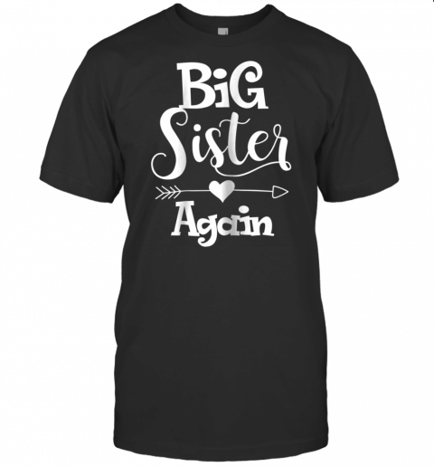 Big Sister Again Shirt  Older Daughter Sibling Gift T Shirt Copy