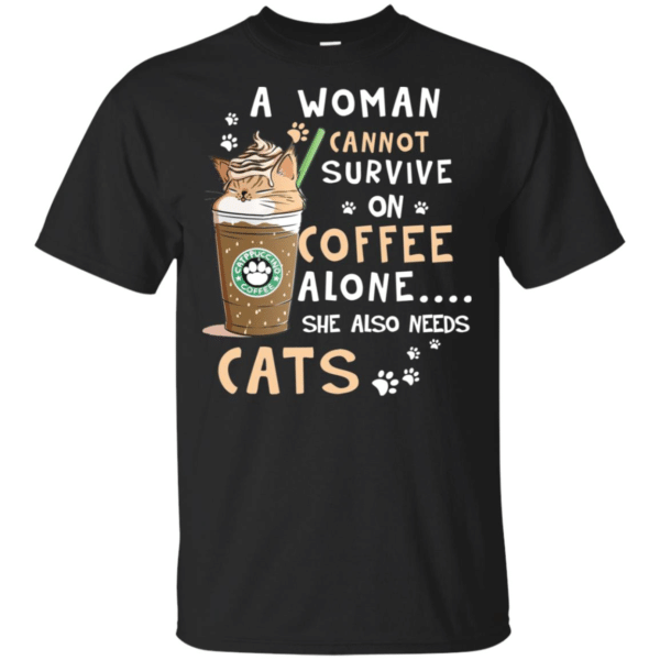 A Woman Cannot Survive On Coffee Alone She Also Needs Cats T-Shirts