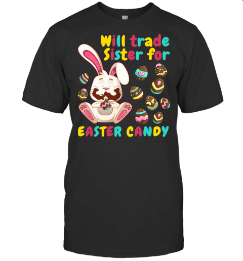 Bunny Easter Candy Will Trade Sister For Easter Candy Kids T Shirt