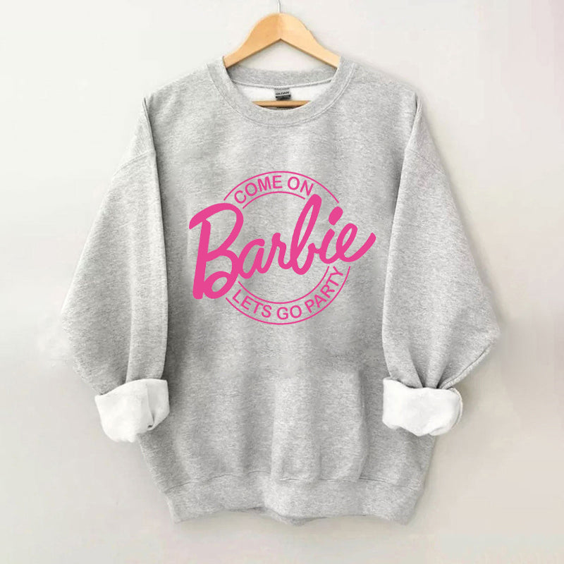 Come On Let’S Go Party Barbie Sweatshirt