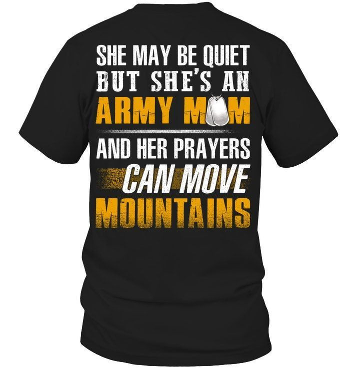 She May Be Quiet But Shes An Army Mom And Her Prayers Can Move Mountains Cool Army Mom Shirts