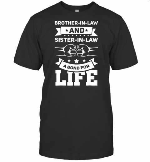 Brother In Law And Sister In Law A Bond For Life Gift T Shirt