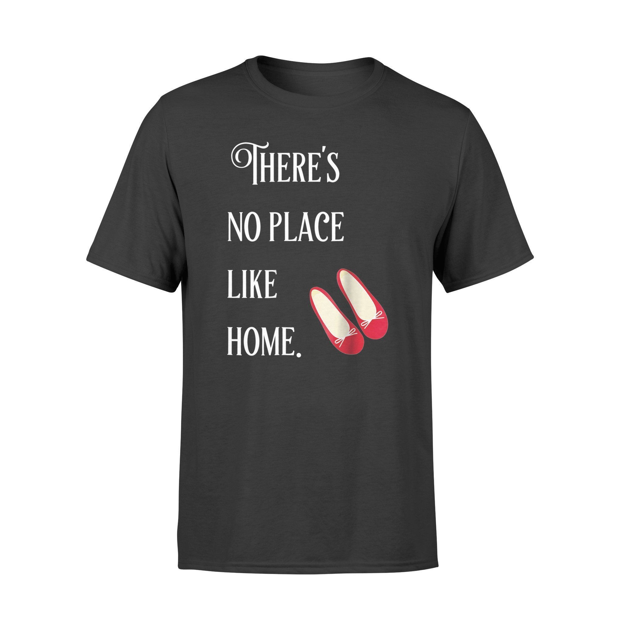 Theres No Place Like Home T-Shirt Wizard Of Oz Quote – Standard T-Shirt