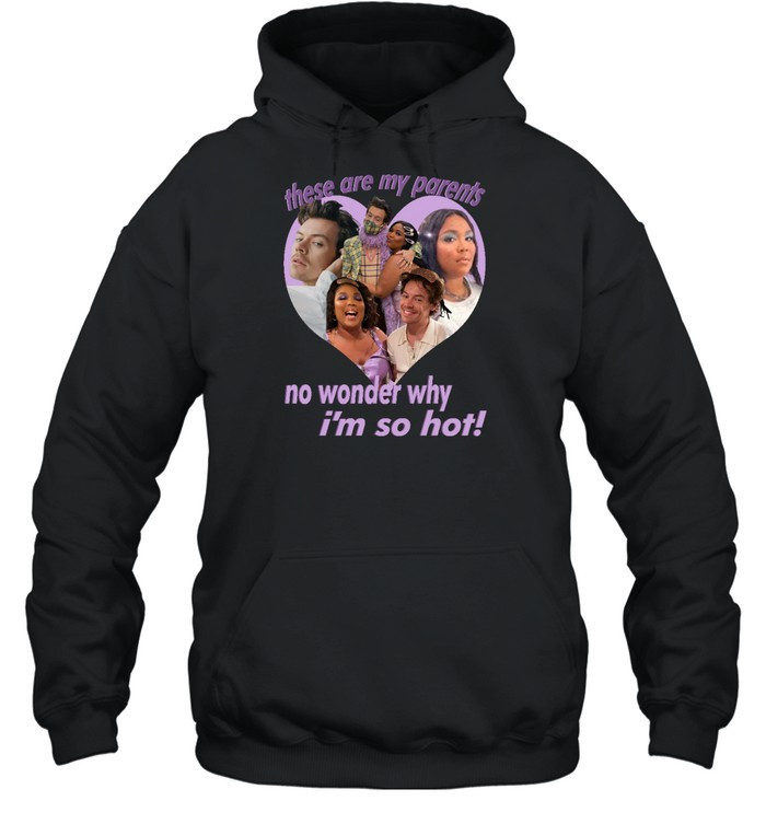 These Are My Parents No Wonder Why I’M So Hot Shirt