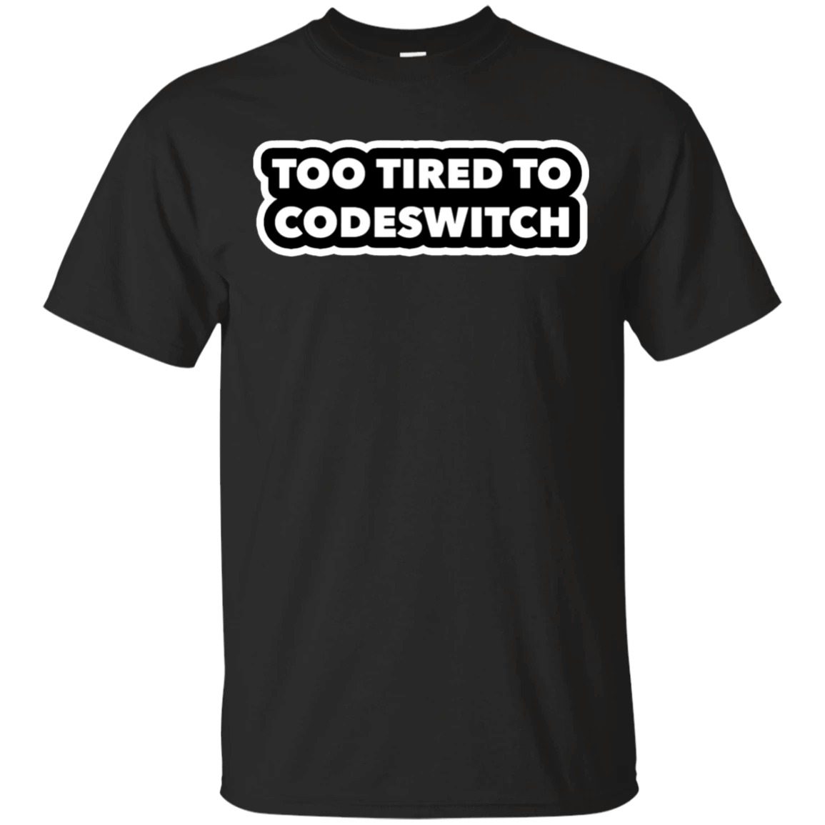 Too Tired To Codeswitch T-Shirt