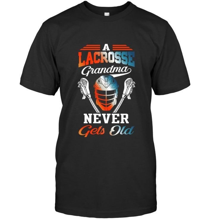 A Lacrosse Grandma Never Gets Old Funny Lax Lovers Grandmothers Shirts