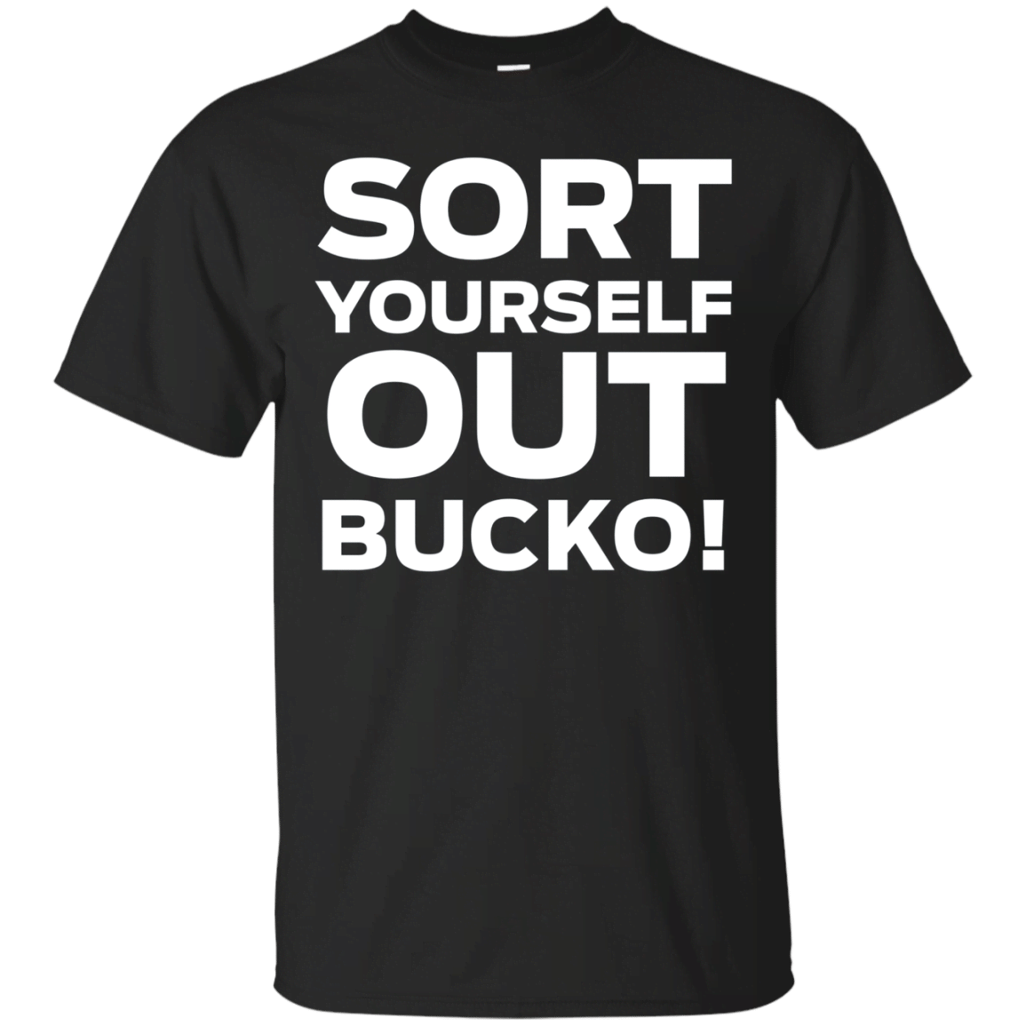 Sort Yourself Out Bucko Shirt