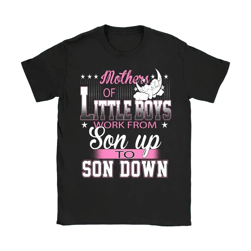 Check Out This Awesome Mothers Of Little Boys Work From Son Up To Son Down Shirts Women