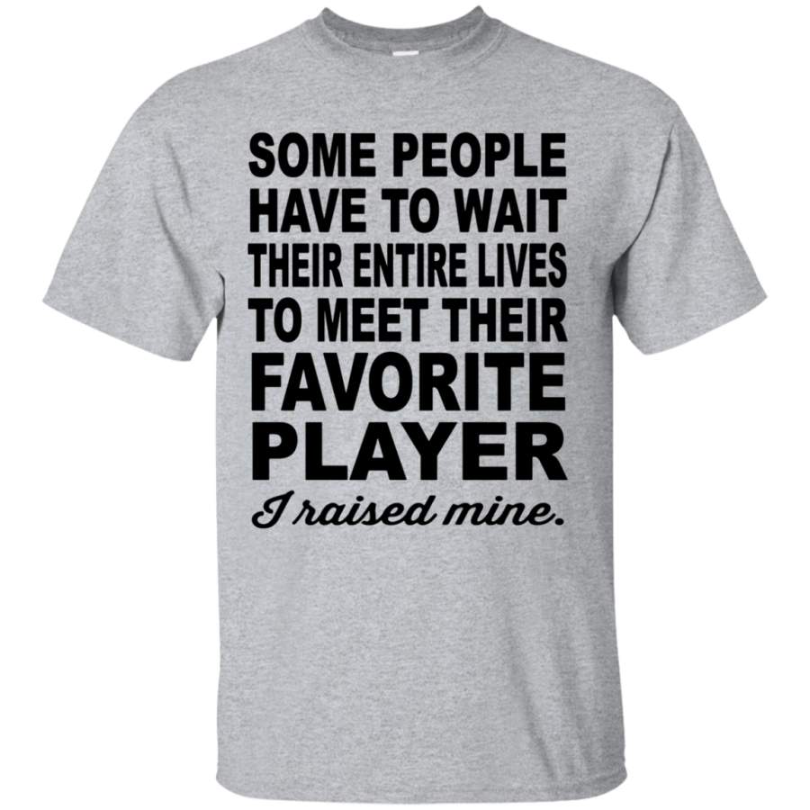 Some People To Meet Their Favorite Player T-Shirt