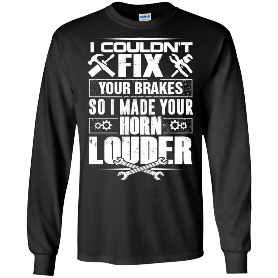 Couldn’t Fix Brakes Made Horn Louder Funny Mechanic LS Sweatshirts