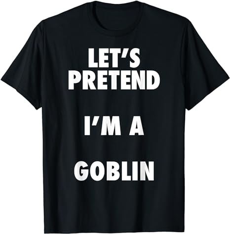 Lets Pretend Im A Goblin Halloween T-Shirt Outfit, Shirt Outfit Idea