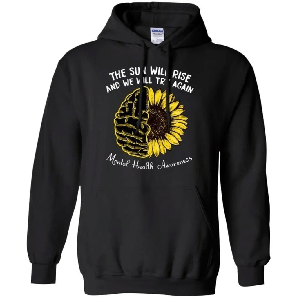 The Sun Will Rise And We Will Try Again Mental Health Awareness Hoodie Pt08