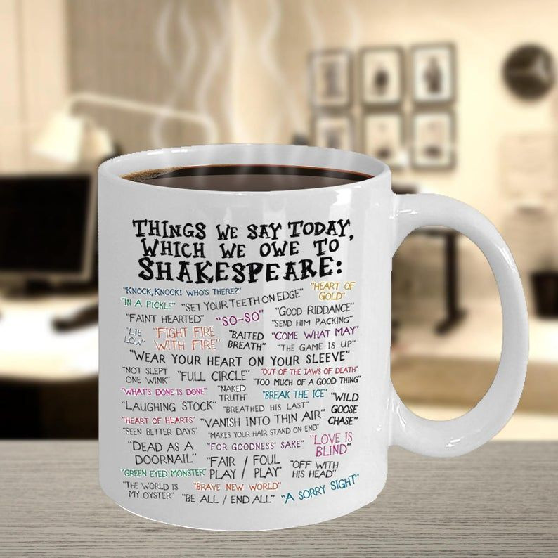 Things We Say Today Which We Owe To Shakespeare Coffee Mug Ceramic 11/15Oz Great Gift Idea For Shakespeare’S Quotes Lovers