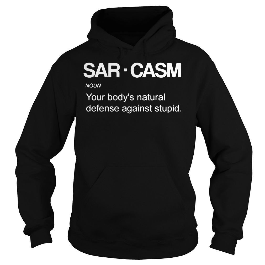 Sarcasm Noun Your Bodys Natural Defense Against Stupid Funny Definition Shirts