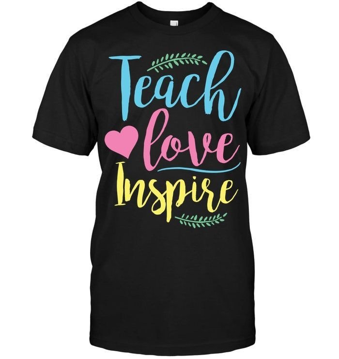 Teach Love Inspire Shirt