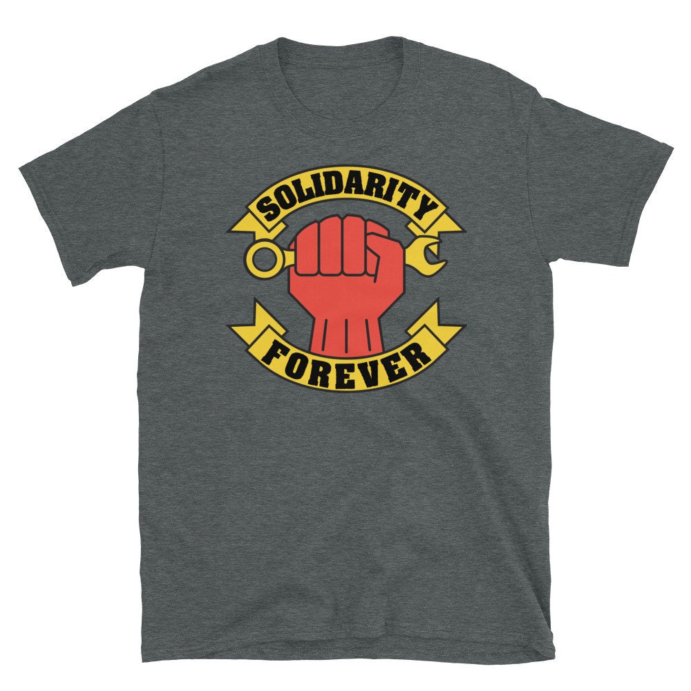 Solidarity Forever Raised Fist – Labor Union, IWW, Worker Rights, Leftist T-Shirt