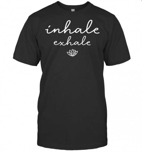 T Shirt For Yoga Enthusiasts Inhale Exhale