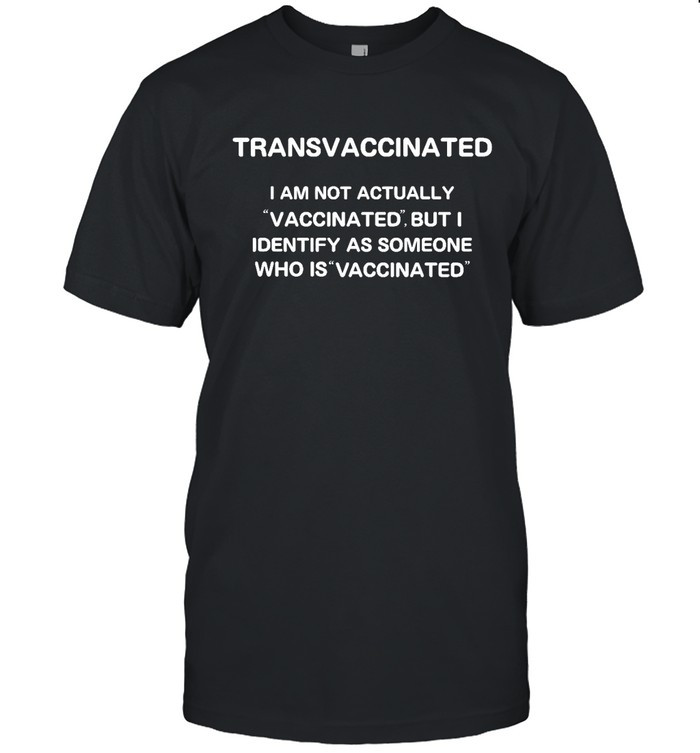 Trans Vaccinated Shirt