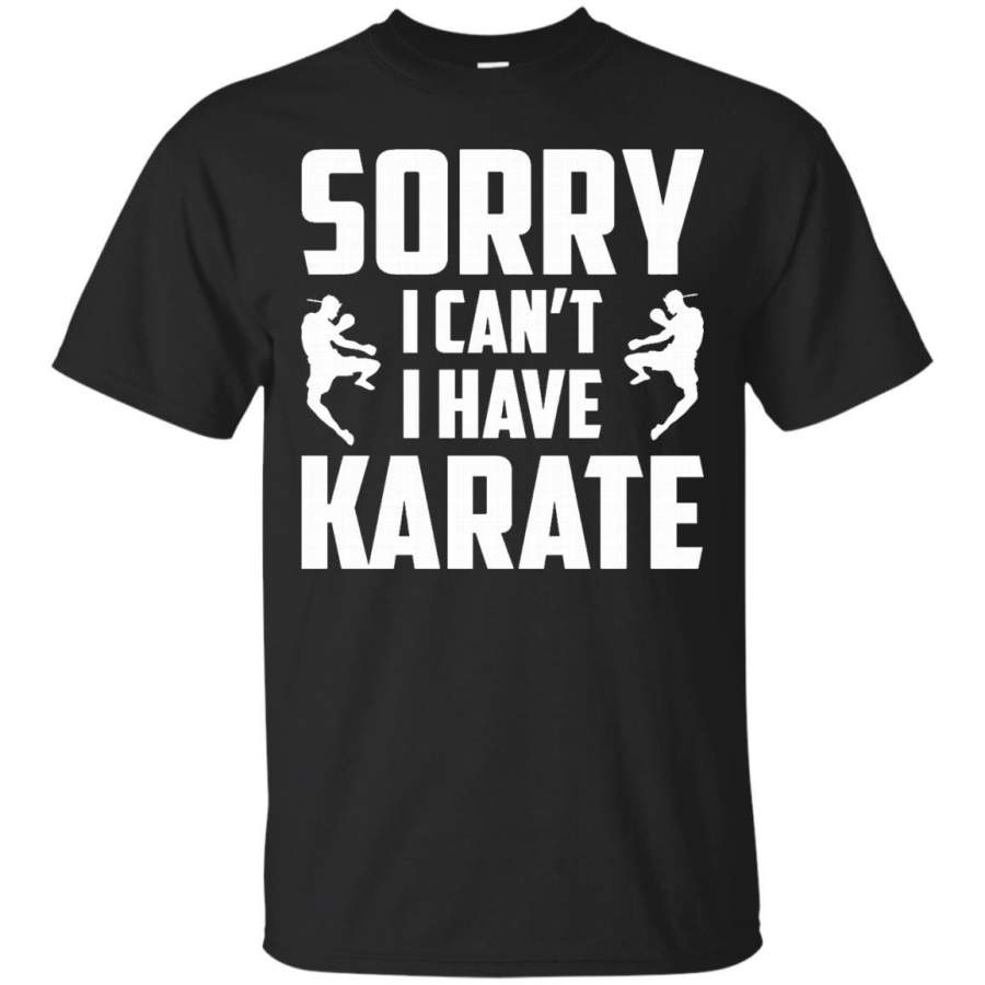 Sorry I Can’t I Have Karate Funny Shirt Gift