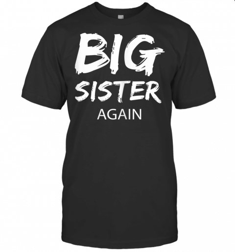 Big Sister Again Shirt For Girls Kids Toddler Gift Big Sis T Shirt