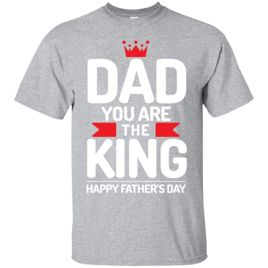 Dad you are King – Happy Father’s Day T-shirt