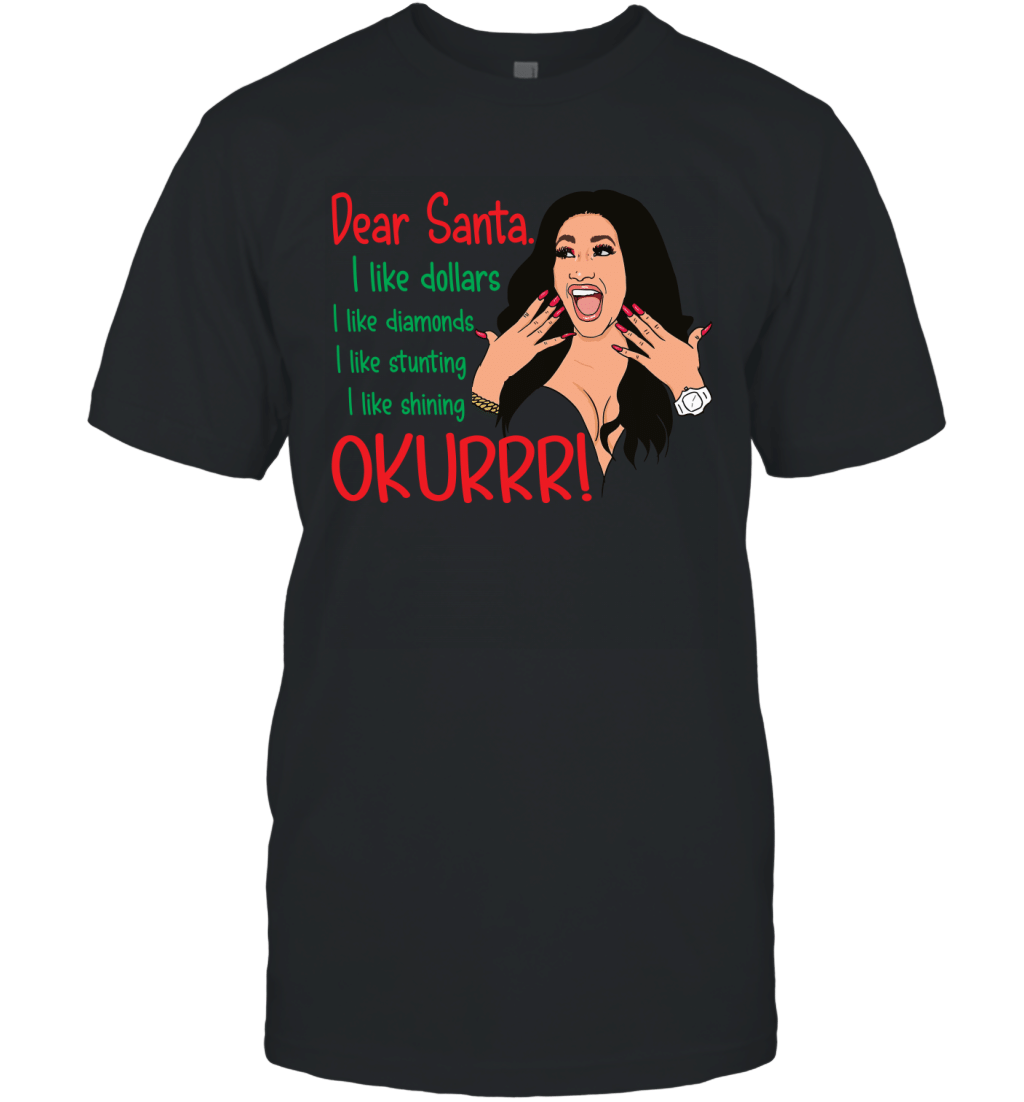 Dear Santa I Like Dollars Diamonds Stunting Shining Okurr Funny Cardi B Shirt T-Shirt