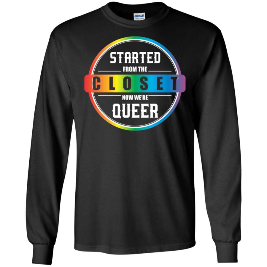 Started From The Closet Now We’re Queer LS Sweatshirts