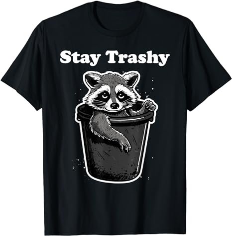 Stay Trashy Raccoon T-Shirt