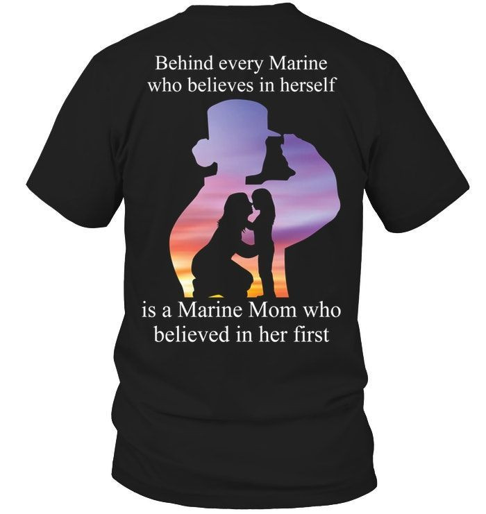 Behind Every Marine Who Believes In Herself Is A Marine Mom Cool Mother Shirts