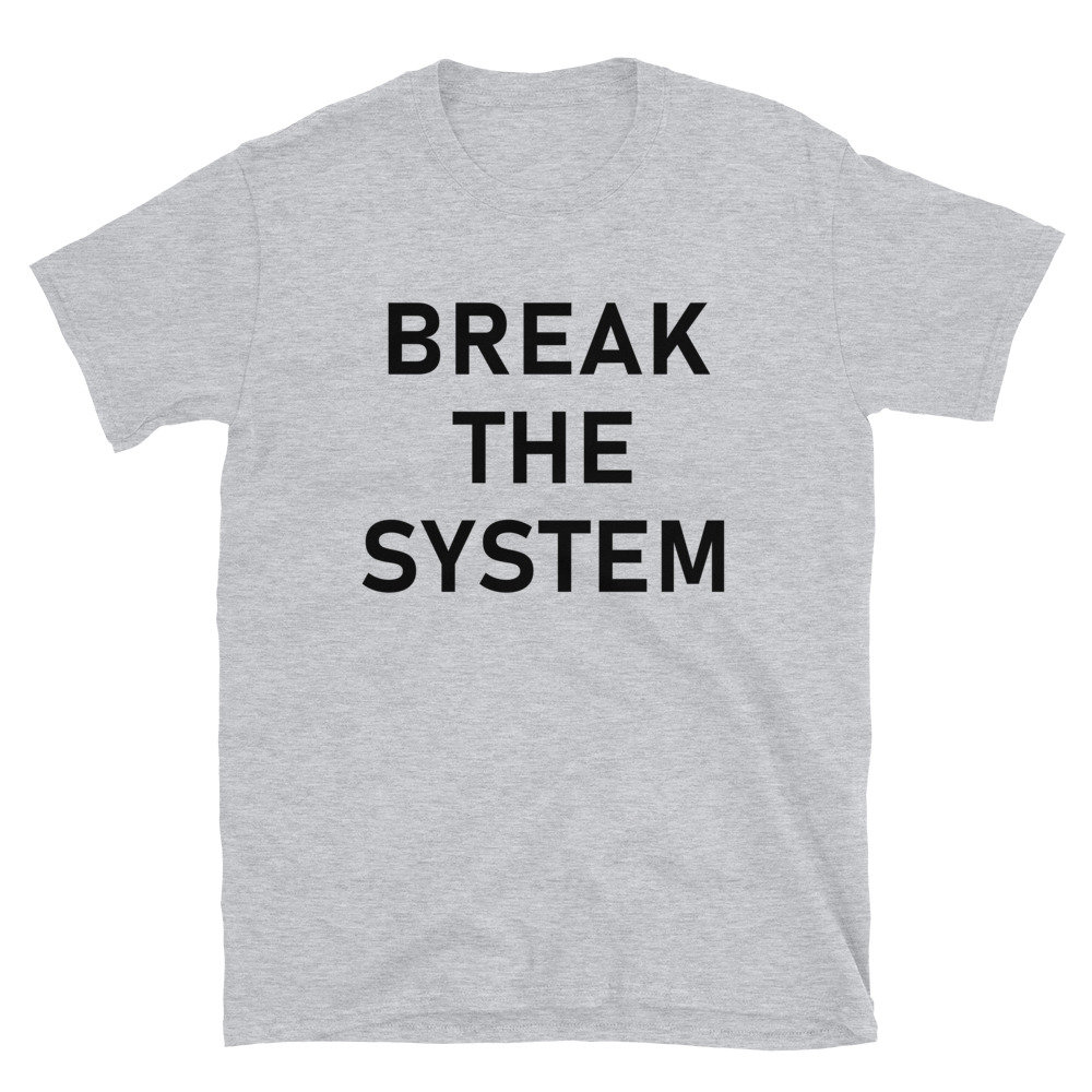 Break The System – Anti-Establishment, Revolutionary T-Shirt