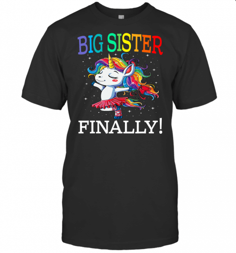 Big Sister Finally Unicorn Shirt  Unicorn Shirt For Girl T Shirt