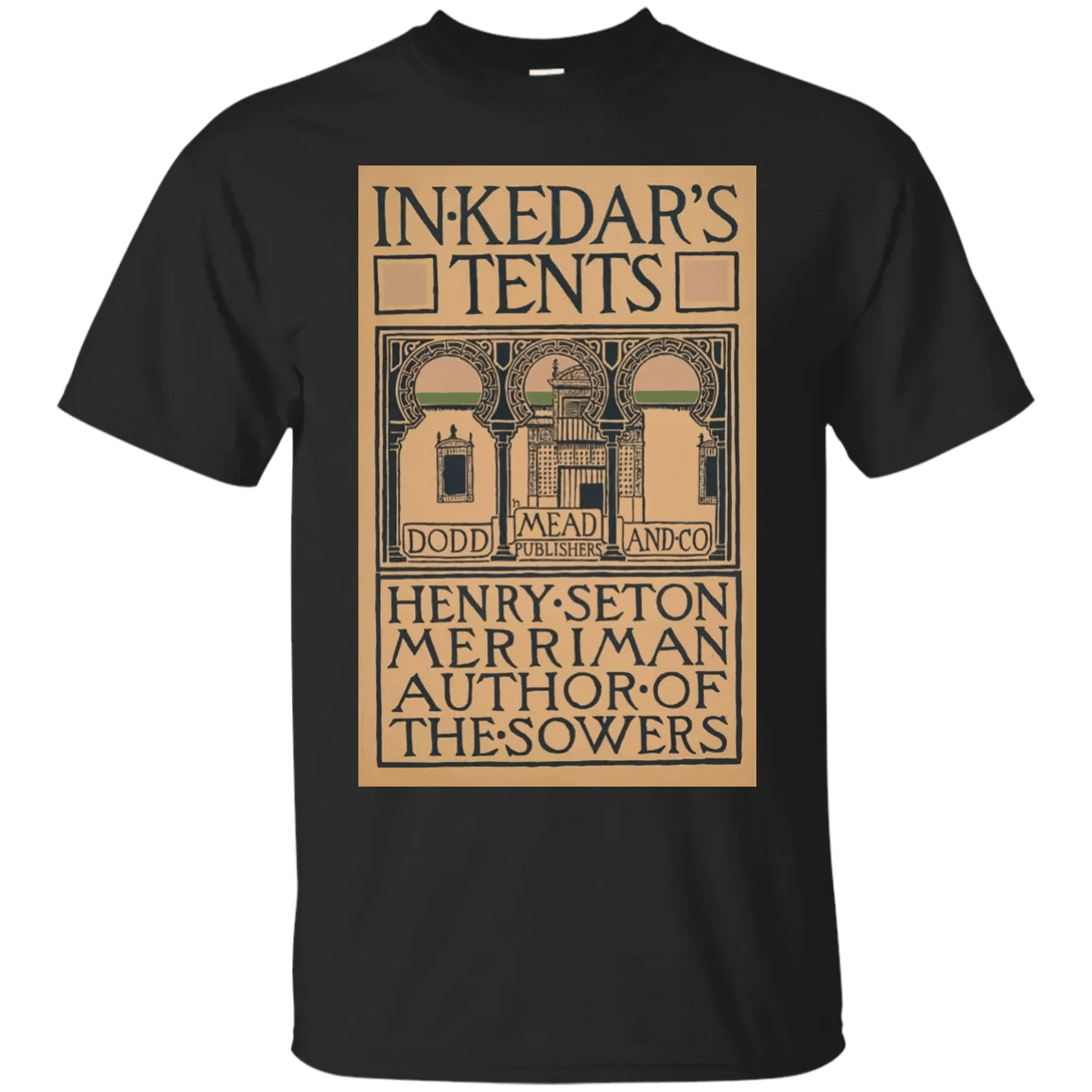 Artist Posters 0270 In Kedar’S Tents Henry Seton Merriman Author Of The Sowers Dodd Mad And Co Publishers H T-Shirt