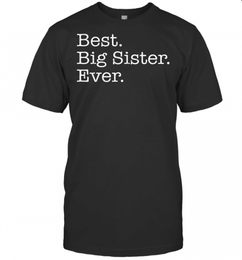 Best Big Sister Ever T Shirt