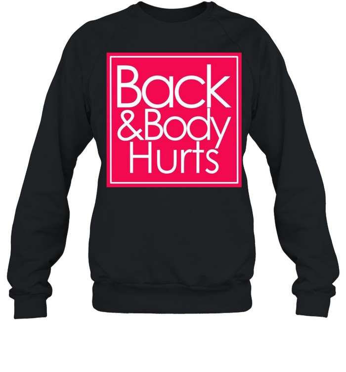 Back And Body Hurts T Shirt