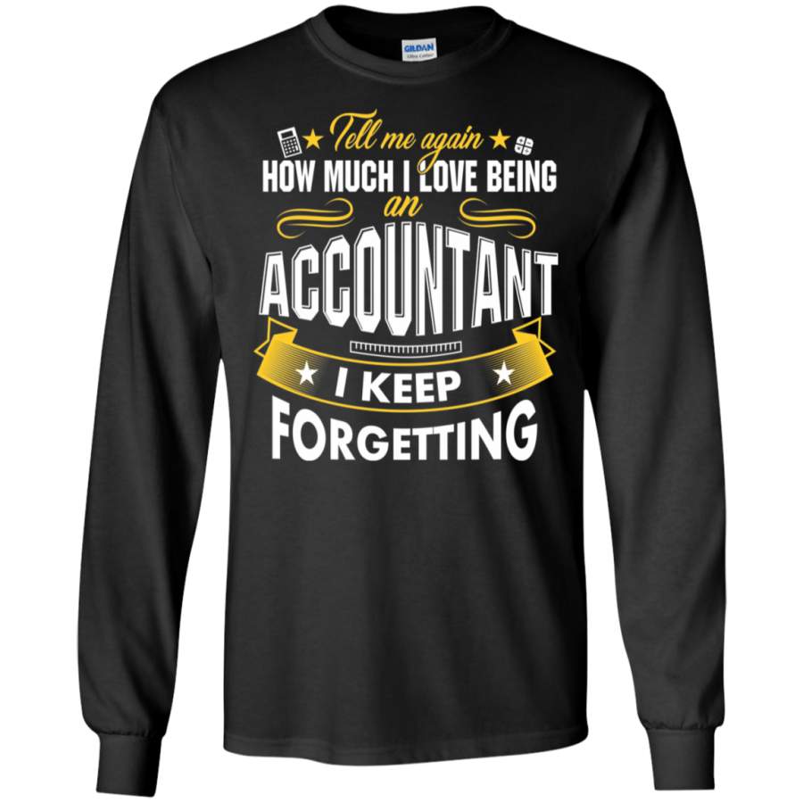 Tell Me How Much I Love Being An Accountant LS Sweatshirts