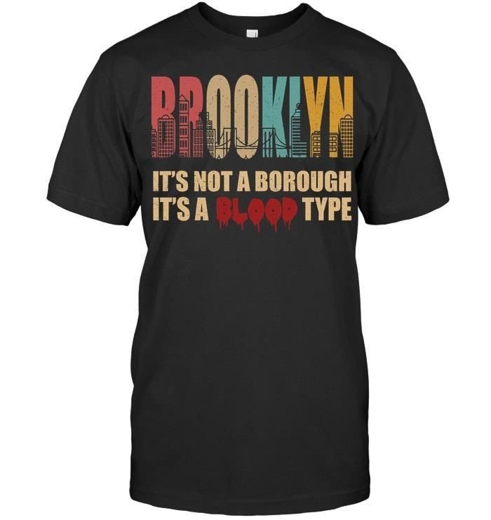 Brooklyn Its Not A Borough Its A Blood Type Cool New Yorker American Shirts