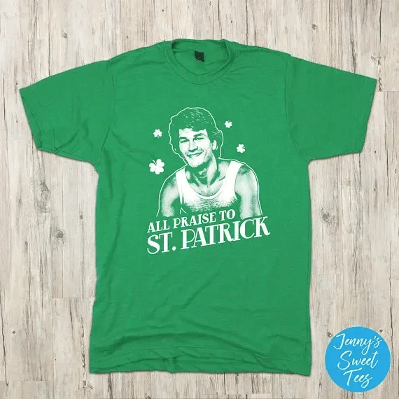 All Praise To Saint Patrick Tee | Saint Patrick’S Day Shirt | Patrick Swayze T-Shirt | Pop Culture Apparel