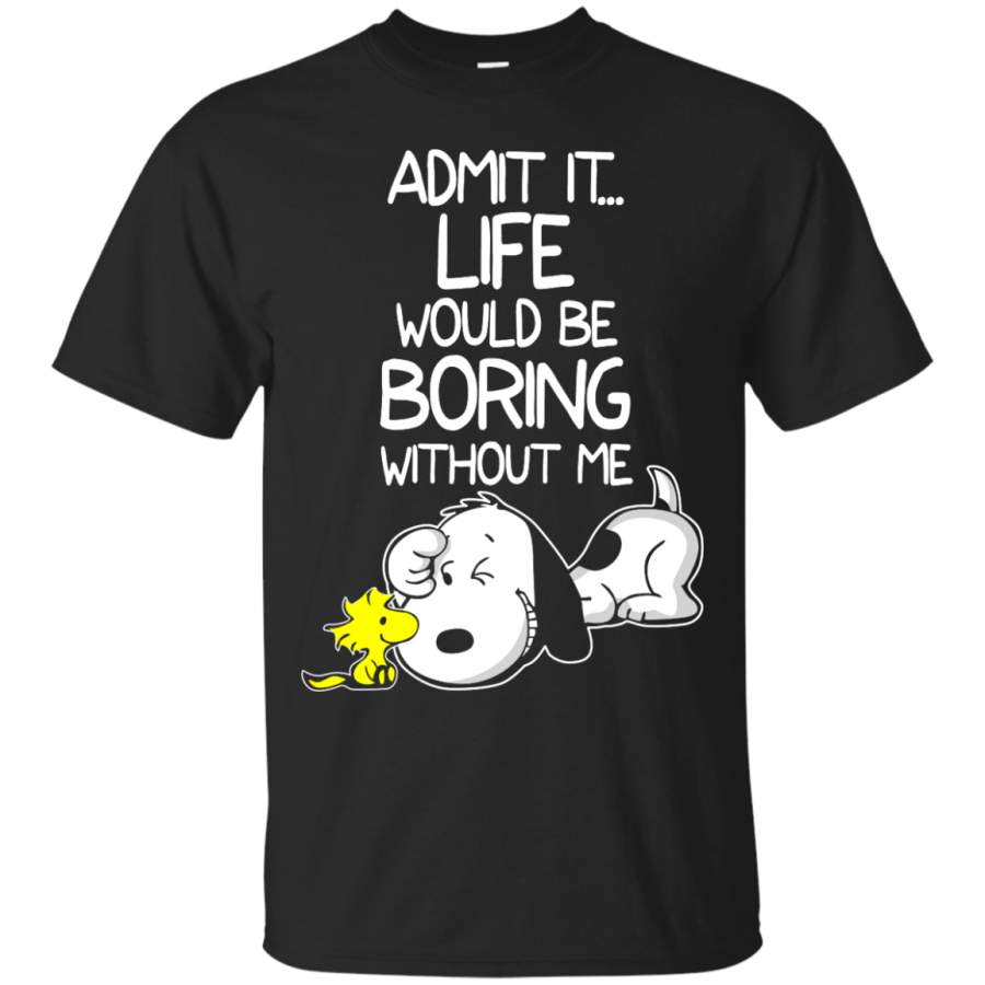 AGR Admit It Life Would Be Boring Without Me Snoopy Shirt Shirts, Shirt Outfit Idea